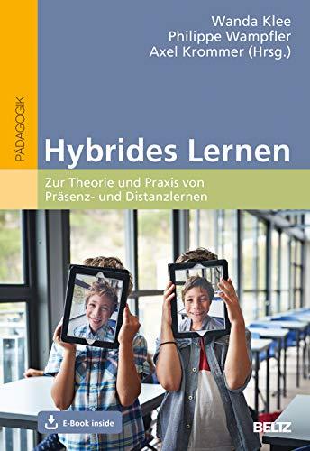 Hybrides Lernen: Zur Theorie und Praxis von Präsenz- und Distanzlernen. Mit E-Book inside