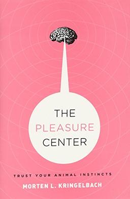 The Pleasure Center: Trust Your Animal Instincts