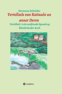 Vertellsels van Kattuuln un anner Deren: Vertellsels för Kinner in de oostfreeske Spraak