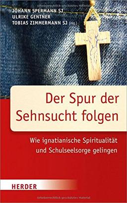 Der Spur der Sehnsucht folgen: Wie Ignatianische Spiritualität und Schulseelsorge gelingen