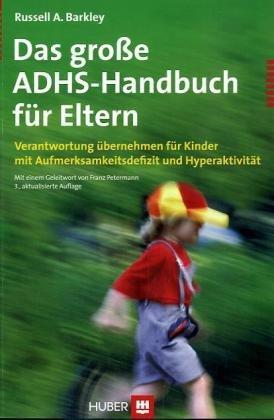 Das große ADHS Handbuch für Eltern: Verantwortung übernehmen für Kinder mit Aufmerksamkeitsdefizit und Hyperaktivität