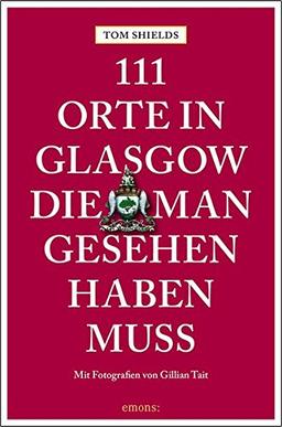 111 Orte in Glasgow, die man gesehen haben muss: Reiseführer