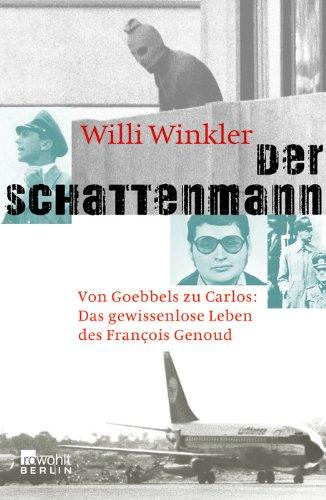 Der Schattenmann: Von Goebbels zu Carlos: Das mysteriöse Leben des François Genoud