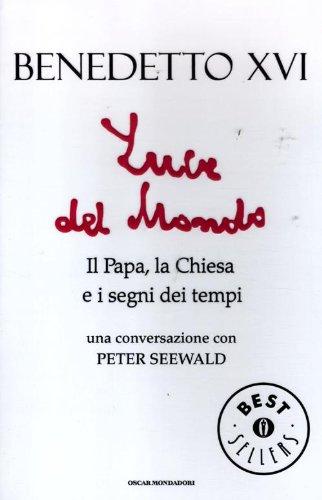 Luce del mondo. Il papa, la Chiesa e i segni dei tempi. Una conversazione con Peter Seewald