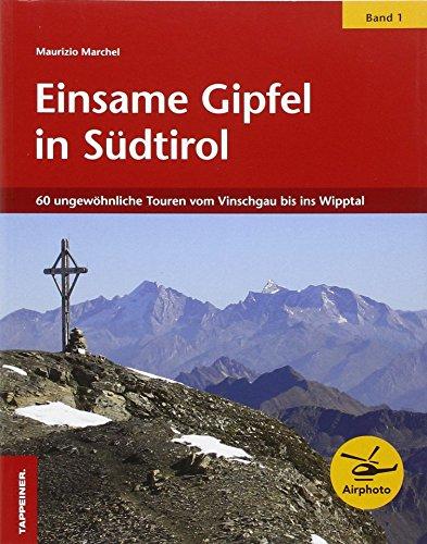 Einsame Gipfel in Südtirol 01: 60 ungewöhnliche Touren vom Vinschgau bis ins Wipptal