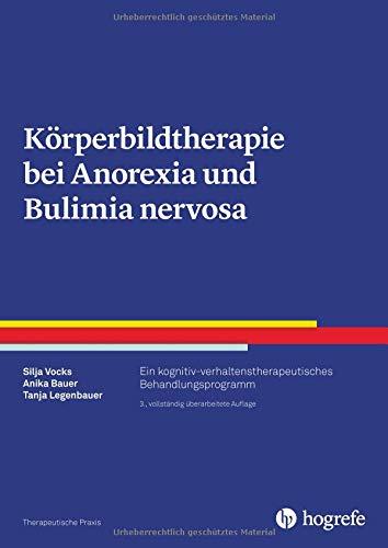 Körperbildtherapie bei Anorexia und Bulimia nervosa: Ein kognitiv-verhaltenstherapeutisches Behandlungsprogramm (Therapeutische Praxis)