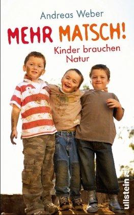 Mehr Matsch!: Kinder brauchen Natur