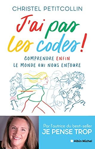 J'ai pas les codes ! : comprendre enfin le monde qui nous entoure