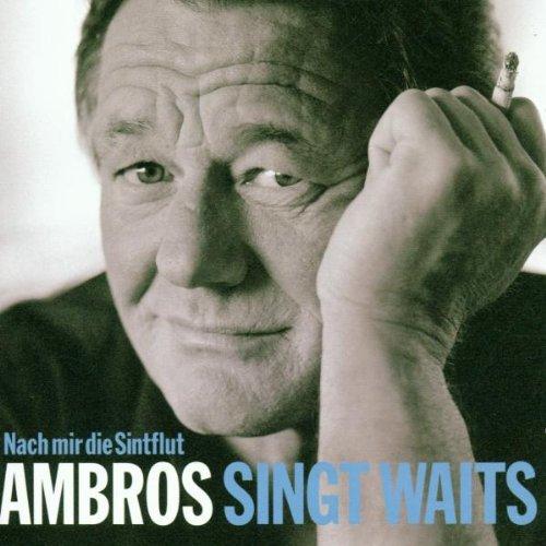 Ambros Singt Waits-Nach Mir die Sintflut