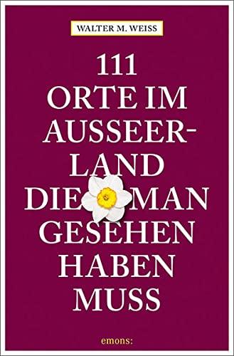 111 Orte im Ausseerland, die man gesehen haben muss: Reiseführer