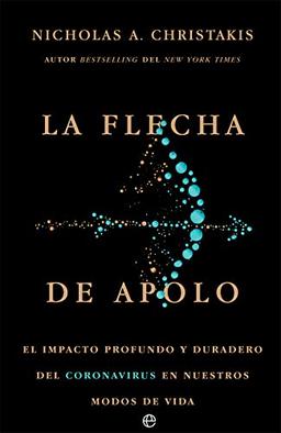 La flecha de Apolo: El impacto profundo y duradero del coronavirus en nuestros modos de vida (Fuera de colección)