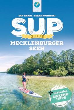 SUP-Guide Mecklenburger Seen: 15 SUP-Spots +die besten Einkehrtipps (SUP-Guide: Stand Up Paddling Reiseführer)