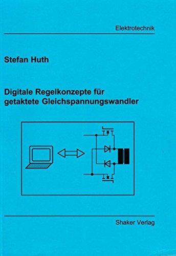 Digitale Regelkonzepte für getaktete Gleichspannungswandler (Berichte aus der Elektrotechnik)