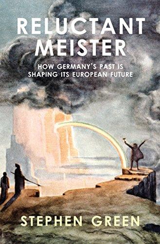 Reluctant Meister: How Germany's Past is Shaping its European Future