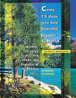 Come, I'll show you how beautiful Engadin St.Moritz is... in Summer: Komm' ich zeige dir, wie schön das Engadin & St.Moritz ist... im Sommer