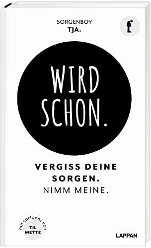 Wird schon.: Vergiss deine Sorgen. Nimm meine. | Das Ablenkungsbuch für alle, die sich zu viele Sorgen machen.