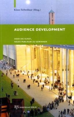 Audience Development: oder die Kunst, neues Publikum zu gewinnen