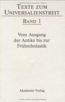 Texte zum Universalienstreit, in 2 Bdn., Bd.1, Vom Ausgang der Antike bis zur Frühscholastik: Lateinische, Griechische Und Arabische Texte DES 3.-12. ... Der Antike Bis Zur Fruehscholastik Band 1