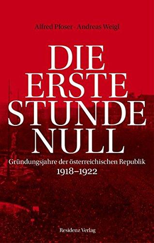 Die erste Stunde Null: Gründungsjahre der österreichischen Republik 1918-1922