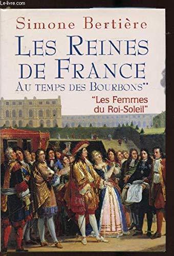 Les reines de France - Au temps des Bourdons - "Les femmes du Roi-Soleil".