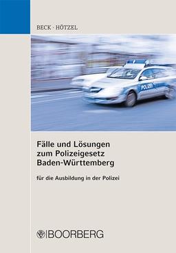 Fälle und Lösungen zum Polizeigesetz Baden-Württemberg für die Ausbildung in der Polizei