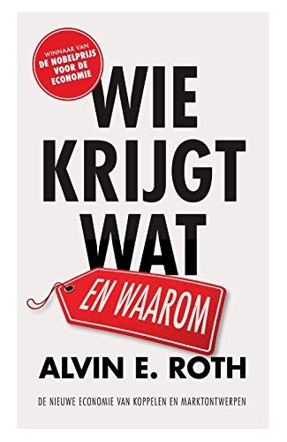 Wie krijgt wat - en waarom: de nieuwe economie van koppelen en marktontwerpen