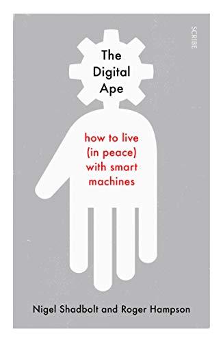 The Digital Ape: How to Live (in Peace) with Smart Machines