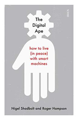 The Digital Ape: How to Live (in Peace) with Smart Machines