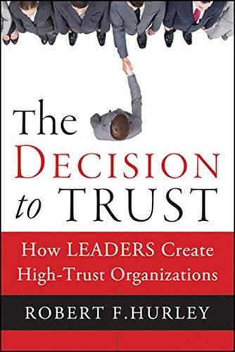 The Decision to Trust: How Leaders Create High-Trust Organizations