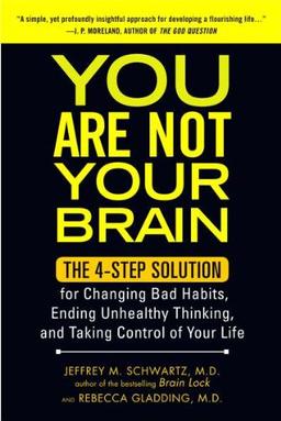 You Are Not Your Brain: The 4-Step Solution for Changing Bad Habits, Ending Unhealthy Thinking, and Taking Control of Your Life