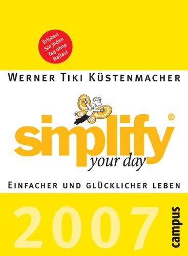 simplify your day 2007: Einfacher und glücklicher leben