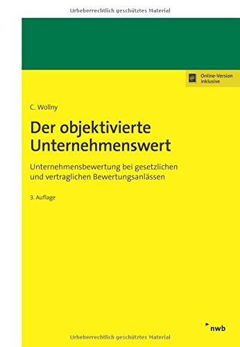 Der objektivierte Unternehmenswert: Unternehmensbewertung bei gesetzlichen und vertraglichen Bewertungsanlässen.