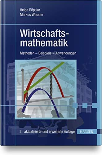 Wirtschaftsmathematik: Methoden - Beispiele - Anwendungen