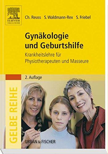 Gynäkologie und Geburtshilfe: Krankheitslehre für Physiotherapeuten und Masseure (Gelbe Reihe)