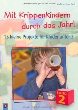 Mit Krippenkindern durch das Jahr! 02: 15 kleine Projekte für Kinder unter 3