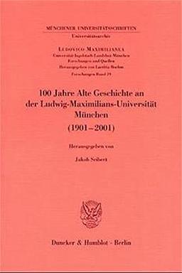 100 Jahre Alte Geschichte an der Ludwig-Maximilians-Universität München (1901-2001). Mit Abb. (Ludovico Maximilianea. Forschungen; LMF 19)