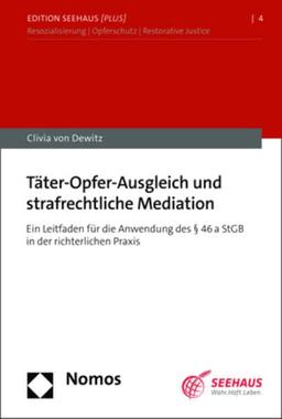 Täter-Opfer-Ausgleich und strafrechtliche Mediation: Ein Leitfaden für die Anwendung des § 46a StGB in der richterlichen Praxis (Edition Seehaus [plus])