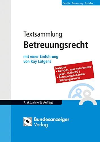 Textsammlung Betreuungsrecht: BGB - FamFG - RPflG - GNotKG - VBVG - JVEG - VRegV - SGB I , IX und XII - BudgetV - VVG - BtBG - WBVG