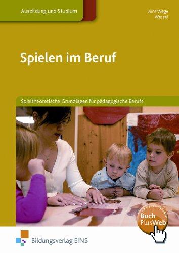 Spielen im Beruf. Spieltheoretische Grundlagen für pädagogische Berufe. Lehr-/Fachbuch