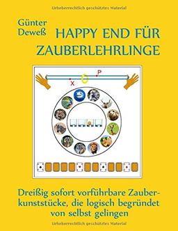 Happy End für Zauberlehrlinge: Dreißig sofort vorführbare Zauberkunststücke, die logisch begründet von selbst gelingen