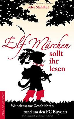 Elf Märchen sollt ihr lesen: Wundersame Geschichten rund um den FC Bayern