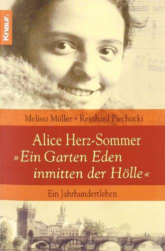 Alice Herz-Sommer - "Ein Garten Eden inmitten der Hölle": Ein Jahrhundertleben