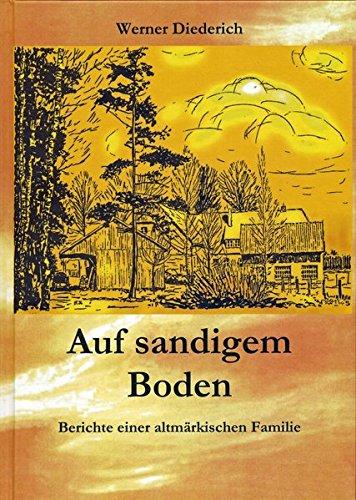 Auf sandigem Boden: Berichte einer altmärkischen Familie