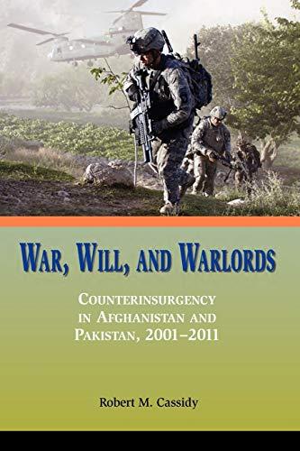 War, Will, and Warlords: Counterinsurgency in Afghanistan and Pakistan, 2001-2011