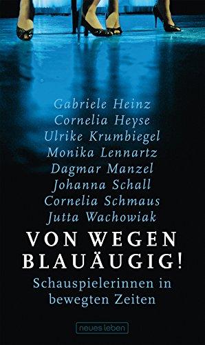 Von wegen blauäugig! Schauspielerinnen in bewegten Zeiten