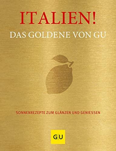 Italien! Das Goldene von GU: Sonnenrezepte zum Glänzen und Genießen (GU Die goldene Reihe)