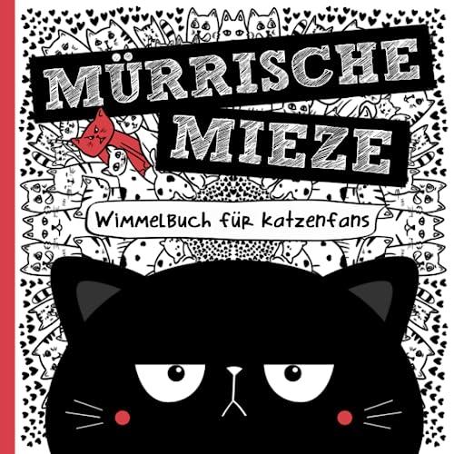 Mürrische Mieze - Wimmelbuch für Katzenfans: Das perfekte Geschenk für Frauen, Kinder und humorvolle Katzenfreunde