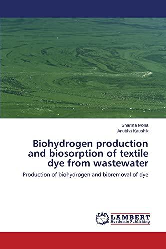 Biohydrogen production and biosorption of textile dye from wastewater: Production of biohydrogen and bioremoval of dye