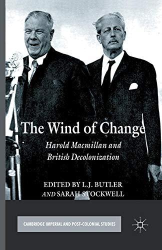 The Wind of Change: Harold Macmillan and British Decolonization (Cambridge Imperial and Post-Colonial Studies Series)