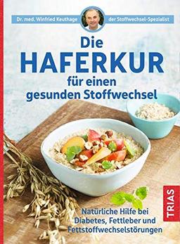 Die Haferkur für einen gesunden Stoffwechsel: Natürliche Hilfe bei Diabetes, Fettleber und Fettstoffwechselstörungen